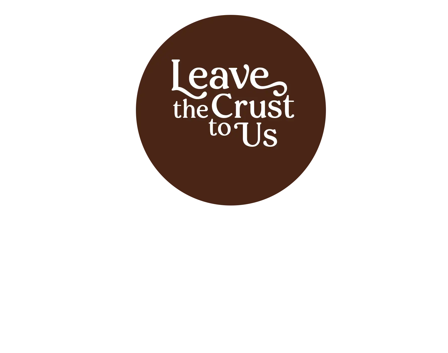 Leave the Crust to Us